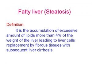 Fatty liver Steatosis Definition It is the accumulation Fatty liver Steatosis Definition It is the accumulation