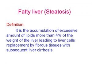 Fatty liver Steatosis Definition It is the accumulation