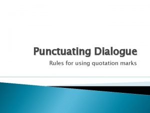 Punctuating dialogue rules Punctuating dialogue rules