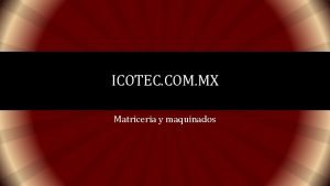 ICOTEC COM MX Matriceria y maquinados TRATAMIENTOS TRMICOS