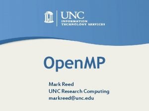 Open MP Mark Reed UNC Research Computing markreedunc