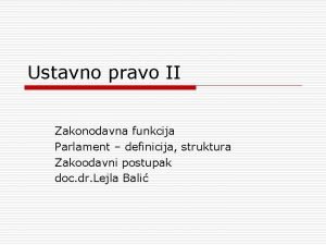 Ustavno pravo II Zakonodavna funkcija Parlament definicija struktura