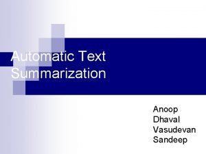 Automatic Text Summarization Anoop Dhaval Vasudevan Sandeep Part