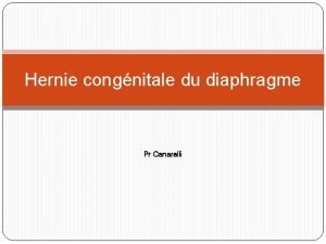 Hernie congnitale du diaphragme Pr Canarelli Gnralits Affection