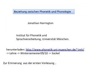 Beziehung zwischen Phonetik und Phonologie Jonathan Harrington Institut