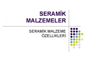 SERAMK MALZEMELER SERAMK MALZEME ZELLKLER RETM YNTEMNN MUKAVEMETE