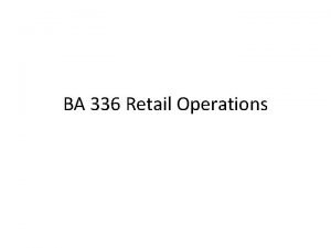 BA 336 Retail Operations Four Characteristics of Services