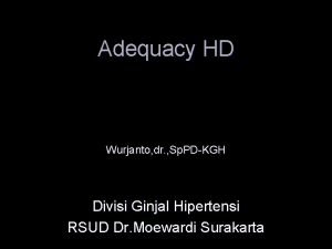 Adequacy HD Wurjanto dr Sp PDKGH Divisi Ginjal