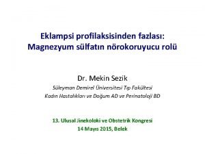 Eklampsi profilaksisinden fazlas Magnezyum slfatn nrokoruyucu rol Dr