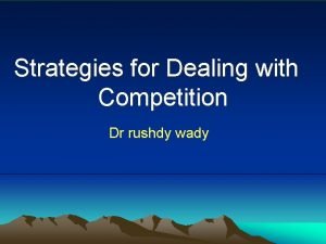 Strategies for Dealing with Competition Dr rushdy wady