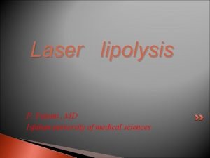 Laser lipolysis F Fatemi MD Isfahan university of