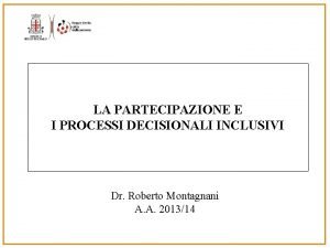 LA PARTECIPAZIONE E I PROCESSI DECISIONALI INCLUSIVI Dr