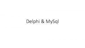 Delphi My Sql Dalam materi ini versi delphi