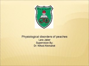 Physiological disorders of peaches Lara Jaber Supervision By