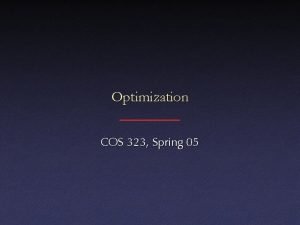 Optimization COS 323 Spring 05 Ingredients Objective function