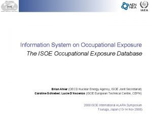 Information System on Occupational Exposure The ISOE Occupational