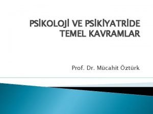 PSKOLOJ VE PSKYATRDE TEMEL KAVRAMLAR Prof Dr Mcahit
