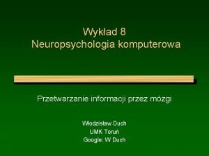 Wykad 8 Neuropsychologia komputerowa Przetwarzanie informacji przez mzgi