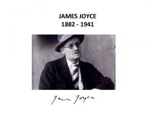 JAMES JOYCE 1882 1941 LIFE Dublin Paris Born