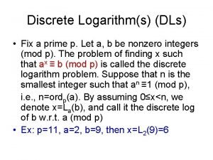 Discrete Logarithms DLs Fix a prime p Let