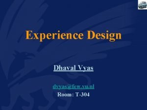 Experience Design Dhaval Vyas dvyasfew vu nl Room