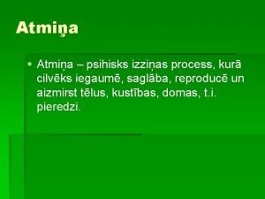 Atmia Atmia psihisks izzias process kur cilvks iegaum