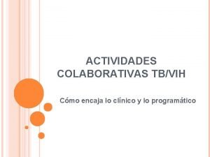 ACTIVIDADES COLABORATIVAS TBVIH Cmo encaja lo clnico y