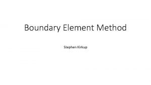 Boundary Element Method Stephen Kirkup Where did it