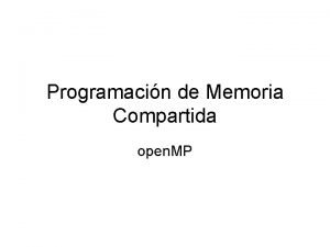 Programacin de Memoria Compartida open MP El Modelo