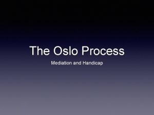The Oslo Process Mediation and Handicap Mediation U