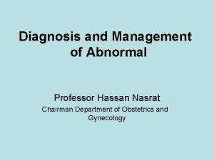 Diagnosis and Management of Abnormal Professor Hassan Nasrat