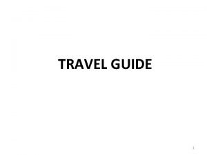 TRAVEL GUIDE 1 Travel General Policies Requirements of
