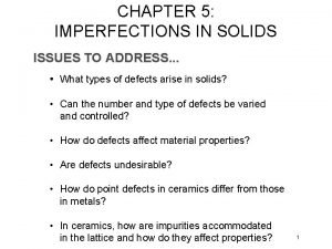 CHAPTER 5 IMPERFECTIONS IN SOLIDS ISSUES TO ADDRESS