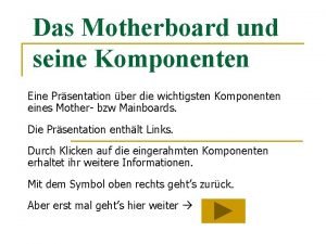 Das Motherboard und seine Komponenten Eine Prsentation ber