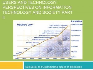 USERS AND TECHNOLOGY PERSPECTIVES ON INFORMATION TECHNOLOGY AND