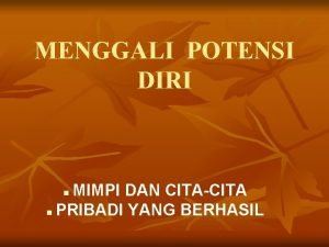 MENGGALI POTENSI DIRI MIMPI DAN CITACITA n PRIBADI