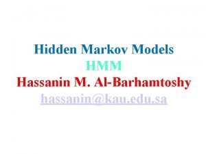 Hidden Markov Models HMM Hassanin M AlBarhamtoshy hassaninkau
