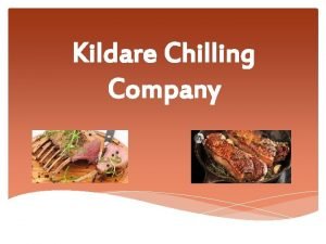 Kildare Chilling Company Company Introduction Kildare Chilling Company Kildare Chilling Company Company Introduction Kildare Chilling Company