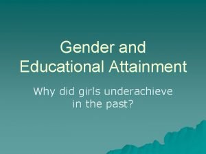 Gender and Educational Attainment Why did girls underachieve