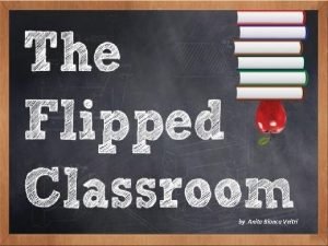 by Anita Bianca Veltri Flipped Classroom classe capovolta