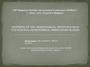 VIIth BulgarianSerbian Astronomical Conference VII BSAC 1 4