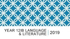 YEAR 12 IB LANGUAGE LITERATURE 2019 IB LANGUAGE