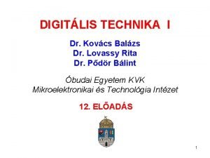 DIGITLIS TECHNIKA I Dr Kovcs Balzs Dr Lovassy