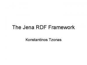 The Jena RDF Framework Konstantinos Tzonas Contents What