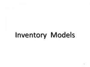 Inventory Models 1 Overview of Inventory Issues Proper