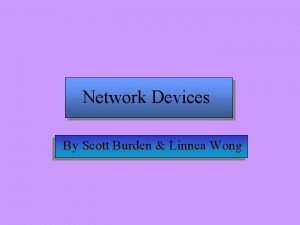 Network Devices By Scott Burden Linnea Wong Hubs