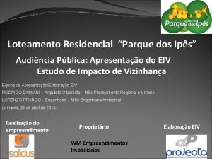 Loteamento Residencial Parque dos Ips Audincia Pblica Apresentao