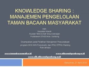 KNOWLEDGE SHARING MANAJEMEN PENGELOLAAN TAMAN BACAAN MASYARAKAT Oleh