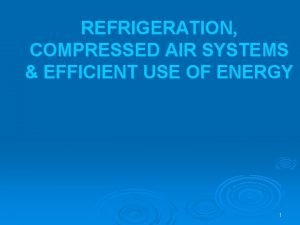 REFRIGERATION COMPRESSED AIR SYSTEMS EFFICIENT USE OF ENERGY