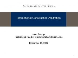 International Construction Arbitration John Savage Partner and Head